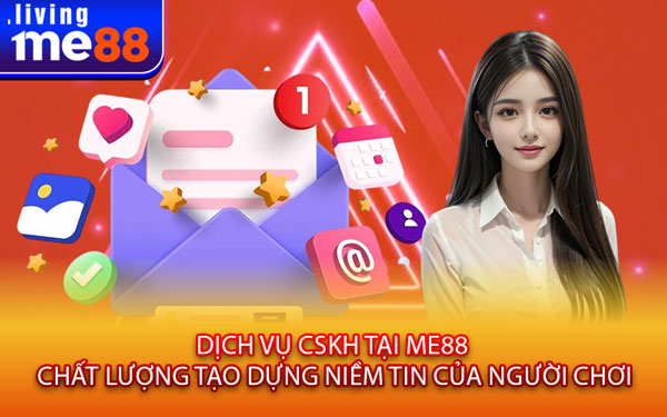 Dịch Vụ CSKH Tại Me88 – Chất Lượng Tạo Dựng Niềm Tin Của Người Chơi