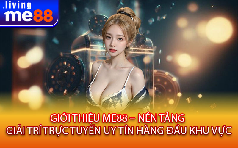 Giới Thiệu Me88 – Nền Tảng Giải Trí Trực Tuyến Uy Tín Hàng Đầu Khu Vực