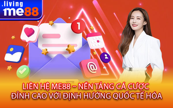 Liên Hệ Me88 – Nền Tảng Cá Cược Đỉnh Cao Với Định Hướng Quốc Tế Hóa