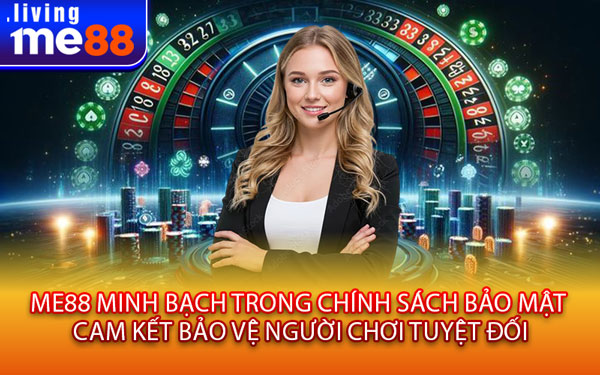 ME88 Minh Bạch Trong Chính Sách Bảo Mật – Cam Kết Bảo Vệ Người Chơi Tuyệt Đối