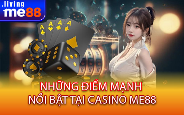 Những Điểm Mạnh Nổi Bật Tại Casino Me88