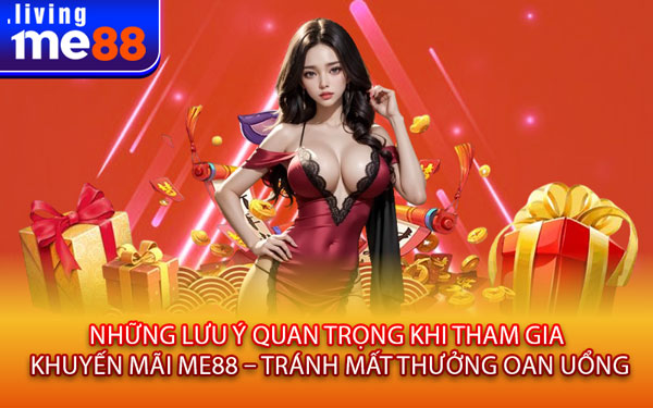 Những Lưu Ý Quan Trọng Khi Tham Gia Khuyến Mãi Me88 – Tránh Mất Thưởng Oan Uổng