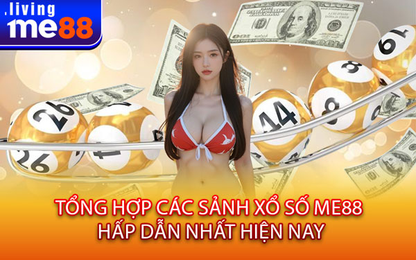 Tổng Hợp Các Sảnh Xổ Số Me88 Hấp Dẫn Nhất Hiện Nay
