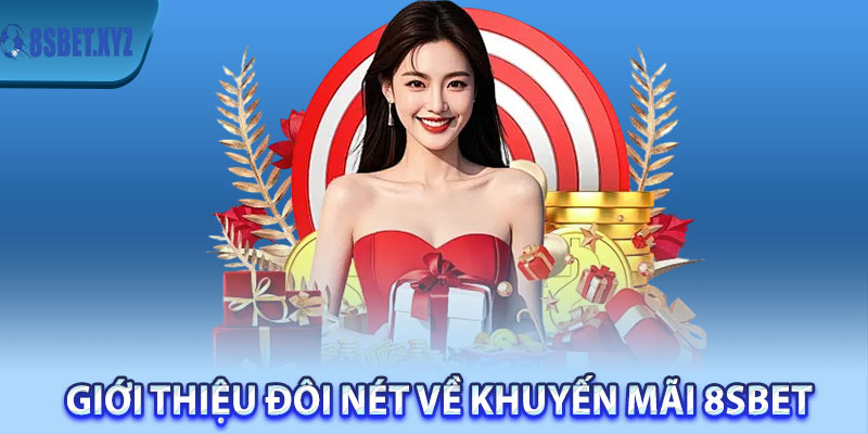 Giới thiệu đôi nét về khuyến mãi 8sBet 