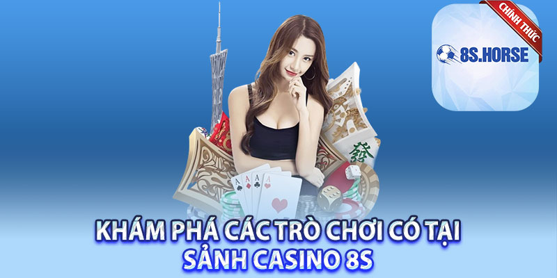 Khám phá các trò chơi có tại sảnh Casino 8s 
